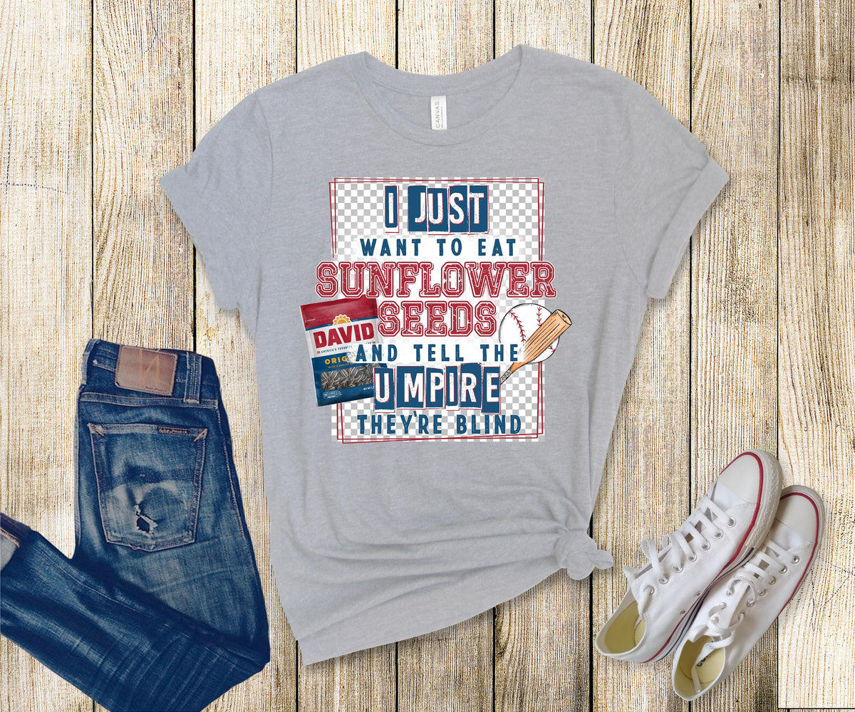 DTF I jsut want to eat Sunflower Seeds, Baseball, Softball