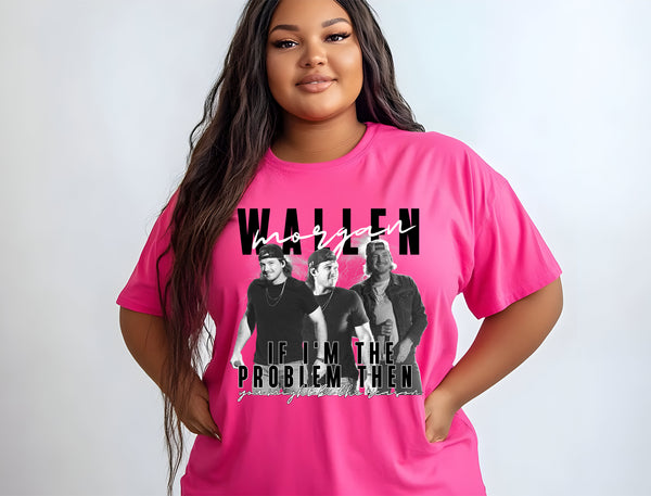 Morgan Wallen If I am the problem DTF