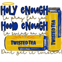 Twisted Tea Holy & Hood Enough Transfer-Sublimation A28